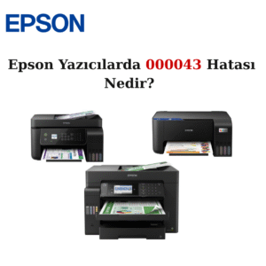 Epson Yazıcılarda 000043 Hatası Nedir