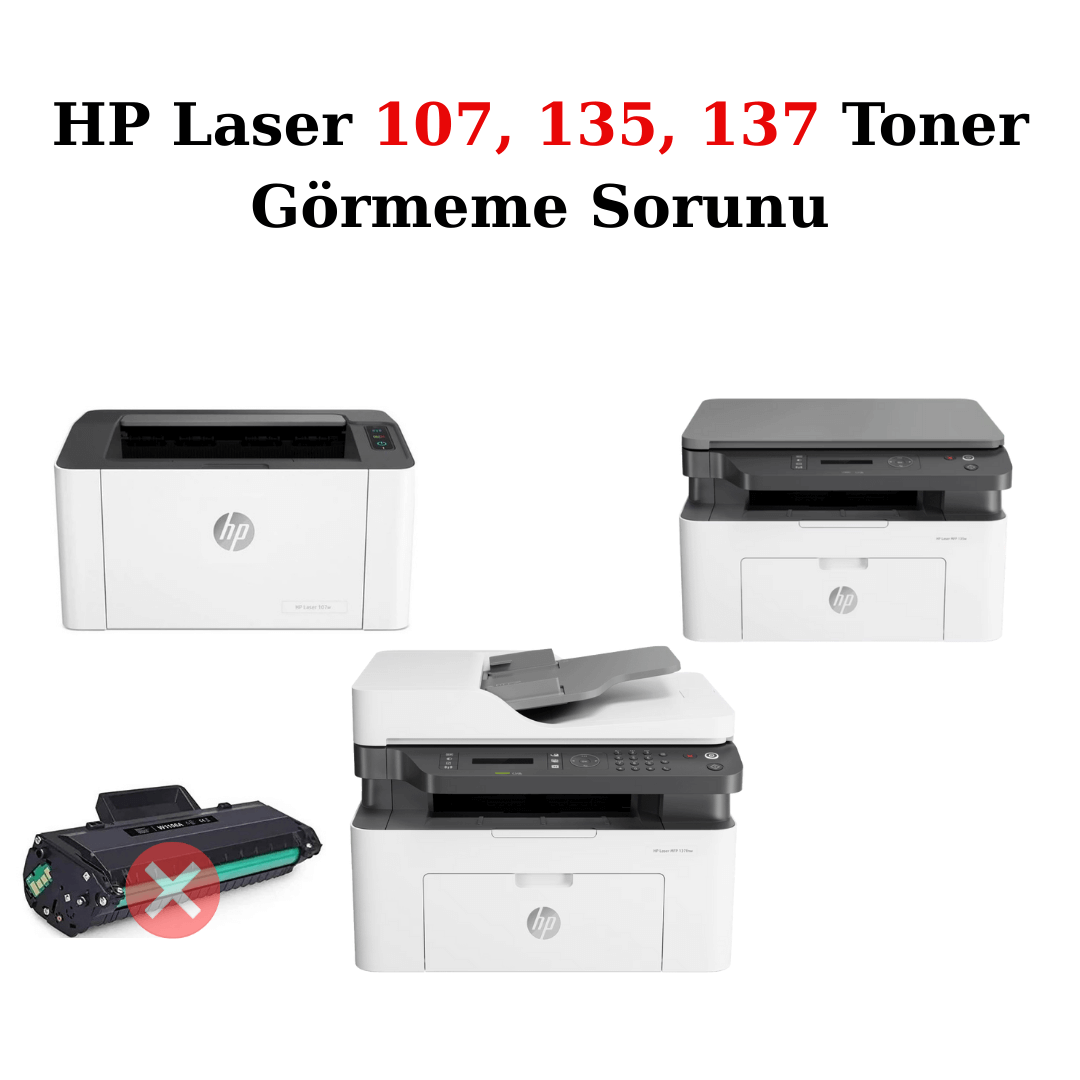 HP Laser 107, 135, 137 Toner Görmeme Sorunu